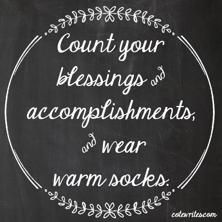 Count your blessings and accomplishments, and wear warm socks